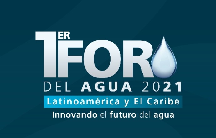 Expertos, autoridades y líderes de opinión comparten ideas y experiencias en el Primer Foro del Agua 2021 Latinoamérica y el Caribe